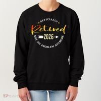 Officially Retired 2026 Not My Problem Anymore Women's Sweatshirt thumb 0