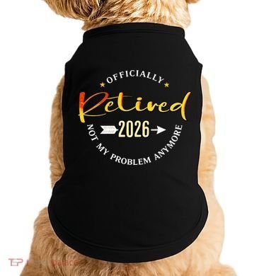 Officially Retired 2026 Not My Problem Anymore Doggie Tank