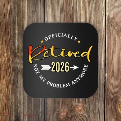 Officially Retired 2026 Not My Problem Anymore Coaster