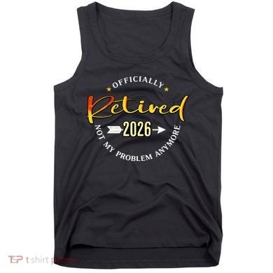 Officially Retired 2026 Not My Problem Anymore Tank Top