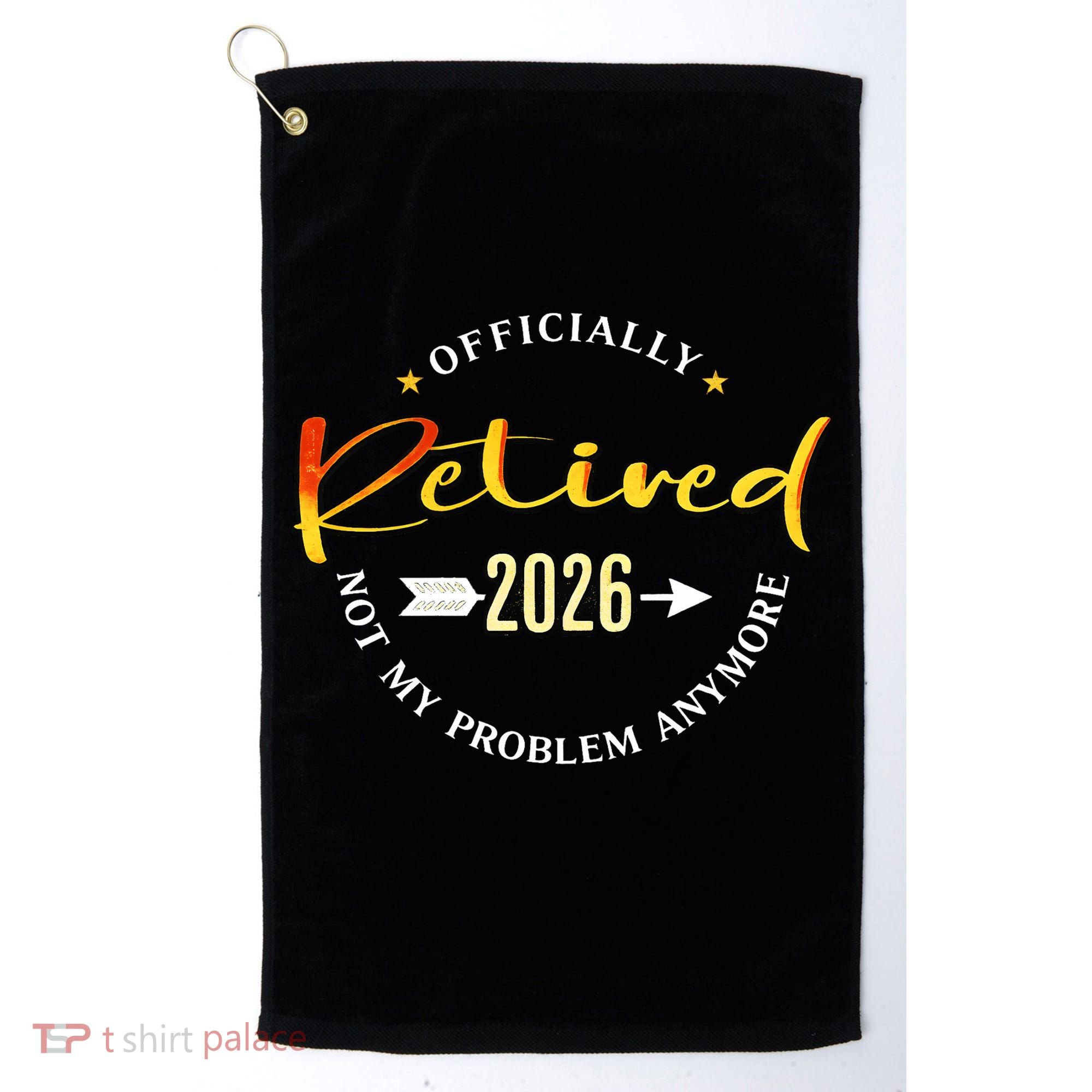 Officially Retired 2026 Not My Problem Anymore Golf Towel