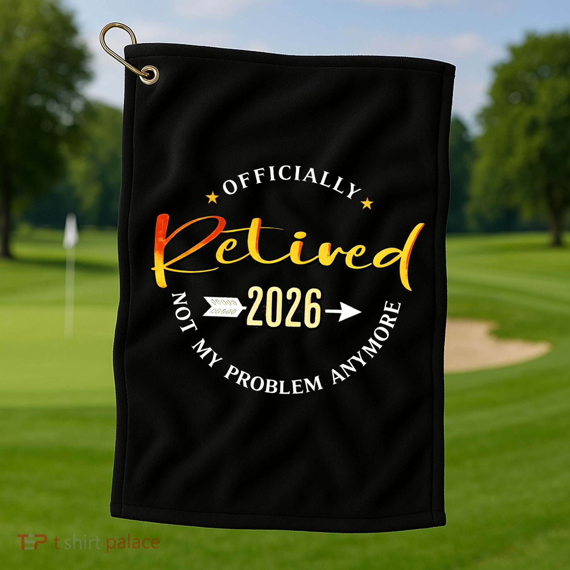 Officially Retired 2026 Not My Problem Anymore Golf Towel