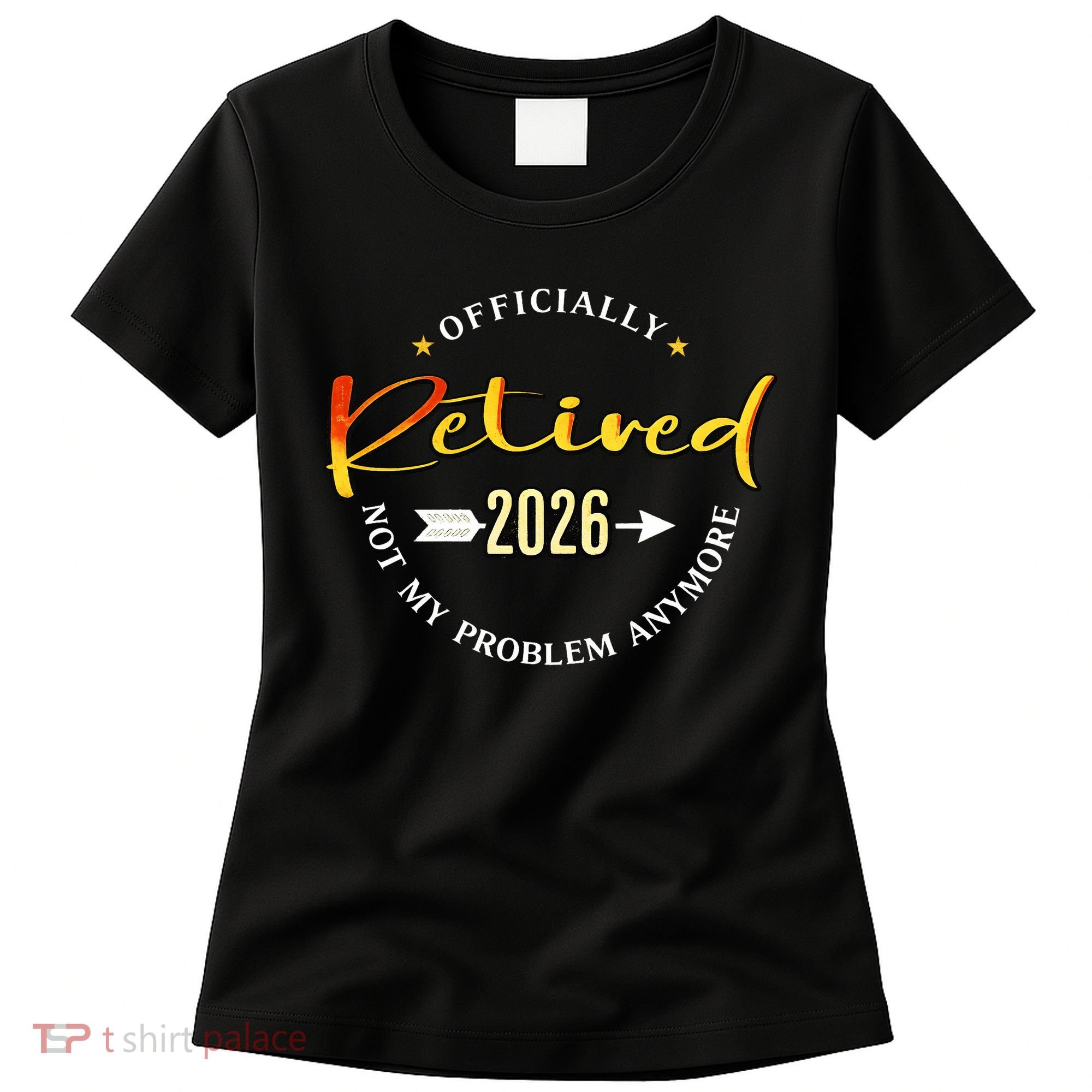 Officially Retired 2026 Not My Problem Anymore Women's T-Shirt