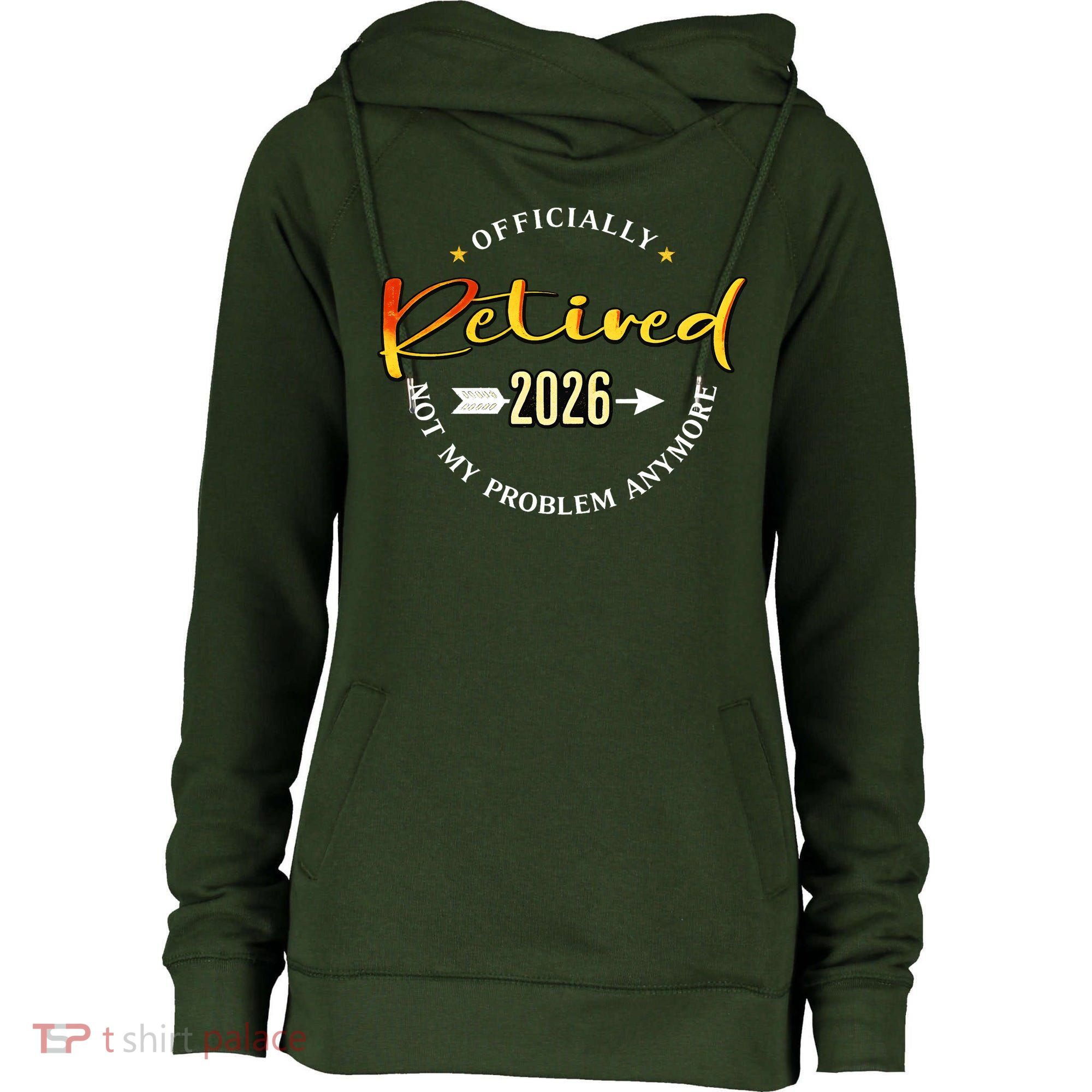 Officially Retired 2026 Not My Problem Anymore Womens Funnel Neck Pullover Hood