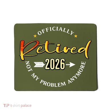 Officially Retired 2026 Not My Problem Anymore Mousepad