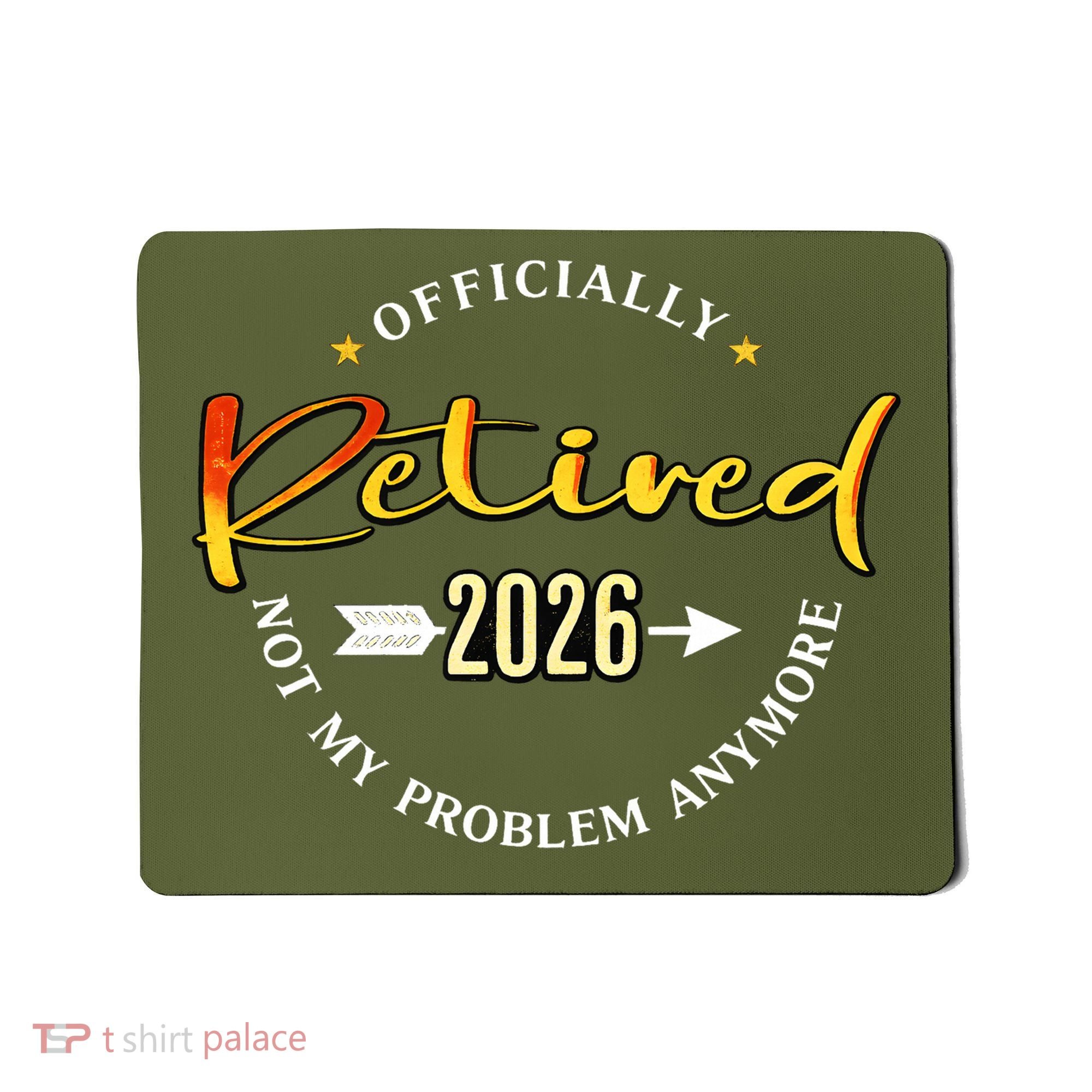 Officially Retired 2026 Not My Problem Anymore Mousepad