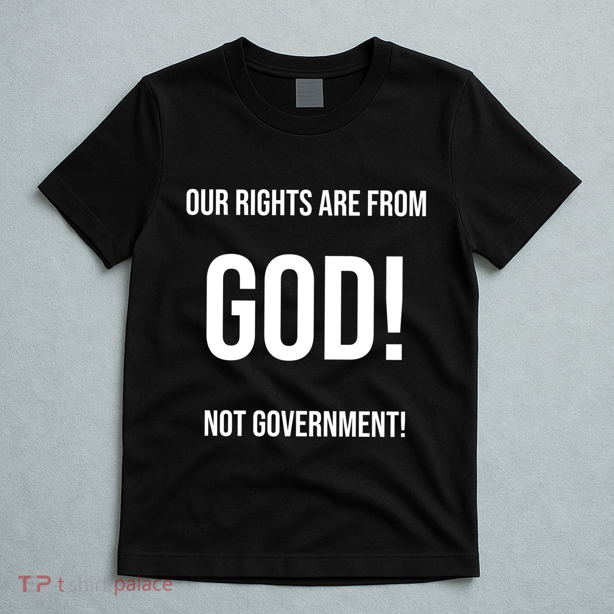 Our Rights Are From God Not Government T-Shirt