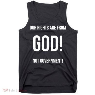 Our Rights Are From God Not Government Tank Top