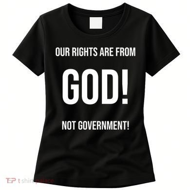 Our Rights Are From God Not Government Women's T-Shirt