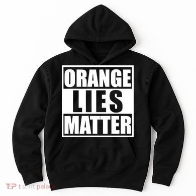 Orange Lies Matter Resist Anti Trump Hoodie