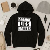 Orange Lies Matter Resist Anti Trump Hoodie thumb 3