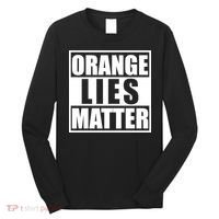 Orange Lies Matter Resist Anti Trump Long Sleeve Shirt thumb 0