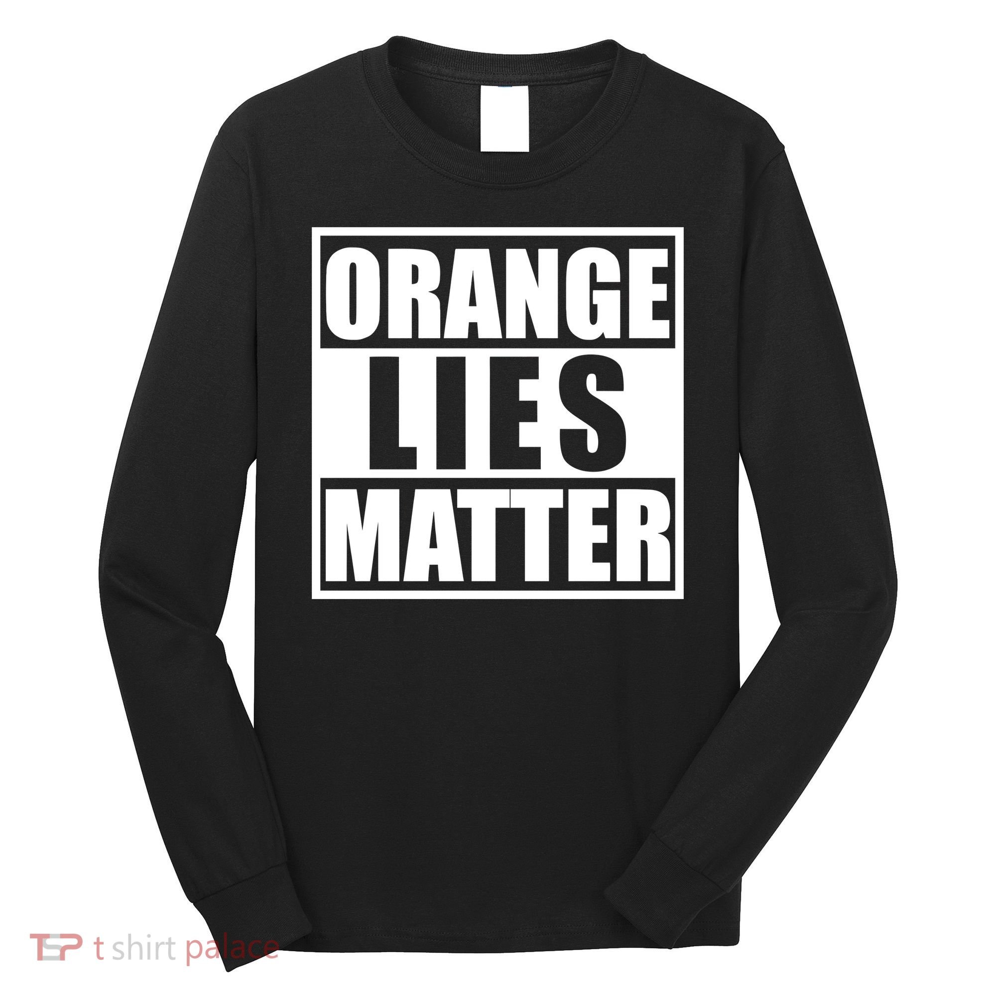 Orange Lies Matter Resist Anti Trump Long Sleeve Shirt