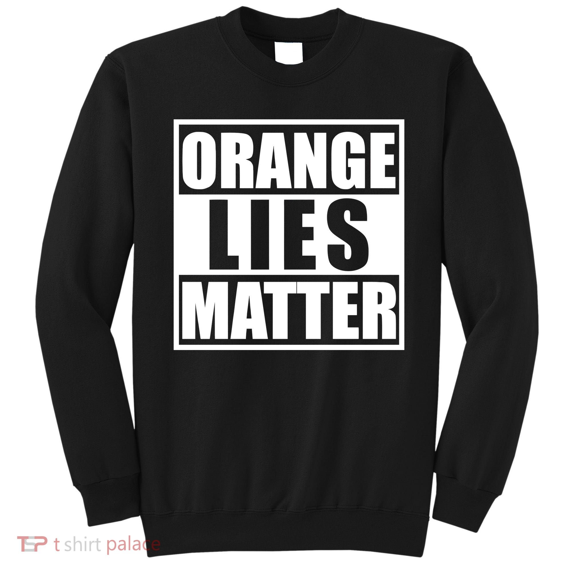 Orange Lies Matter Resist Anti Trump Sweatshirt