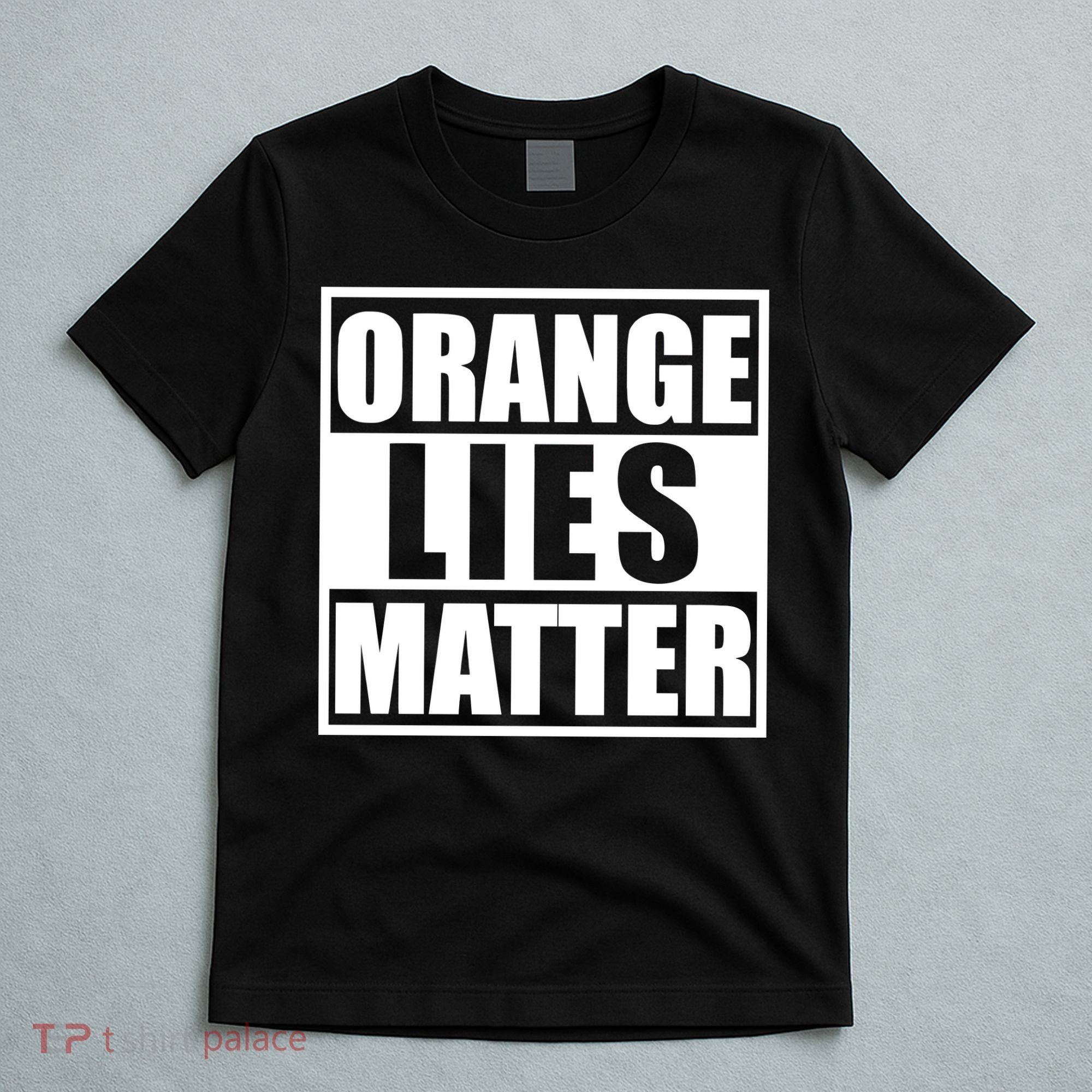 Orange Lies Matter Resist Anti Trump T-Shirt