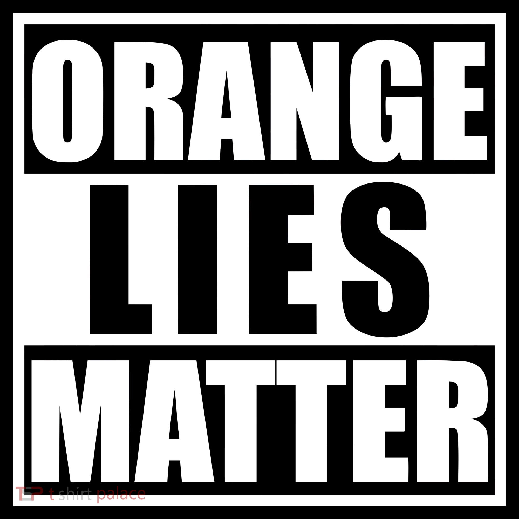 Orange Lies Matter Resist Anti Trump T-Shirt