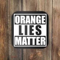 Orange Lies Matter Resist Anti Trump Coaster thumb 0