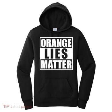 Orange Lies Matter Resist Anti Trump Women's Hoodie