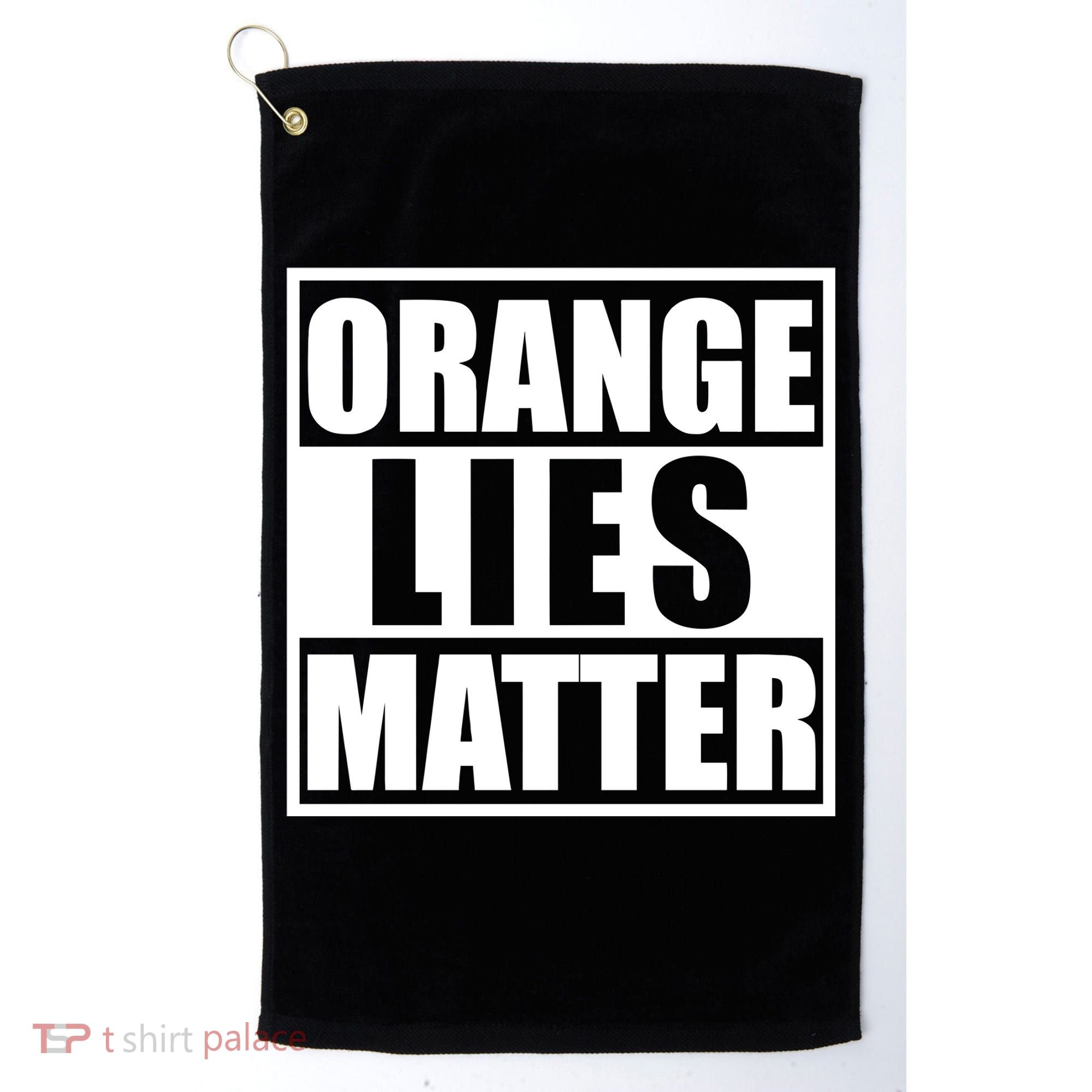 Orange Lies Matter Resist Anti Trump Golf Towel