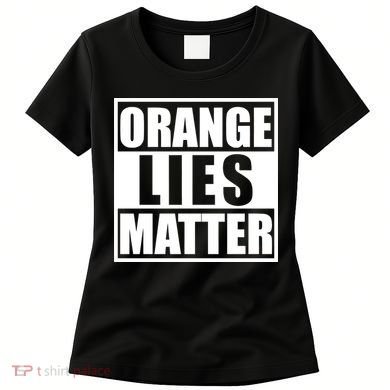 Orange Lies Matter Resist Anti Trump Women's T-Shirt