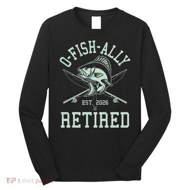 O-Fish-Ally Retired EST 2026 Long Sleeve Shirt