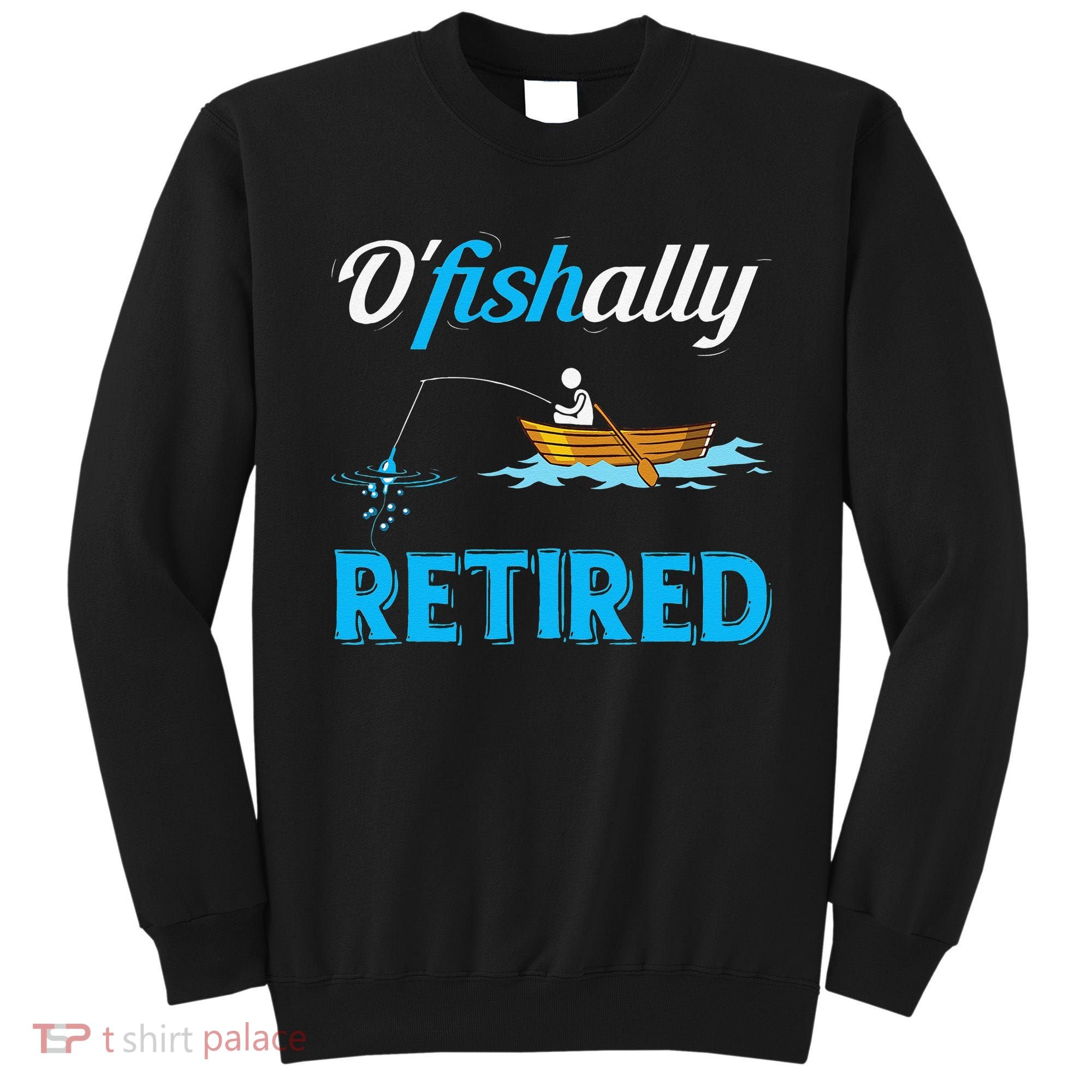 OFishally Retired Funny Fisherman Retirement Gift Sweatshirt