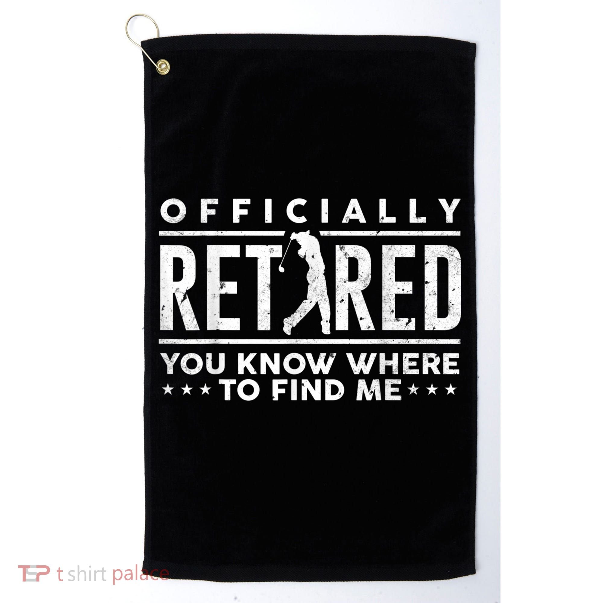 Officially Retired Golf Dad Golfing Retirement Golfer Golf Towel