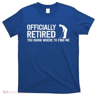 Officially Retired Gift Golf Dad Golfing Retiret Golfer Gift T-Shirt