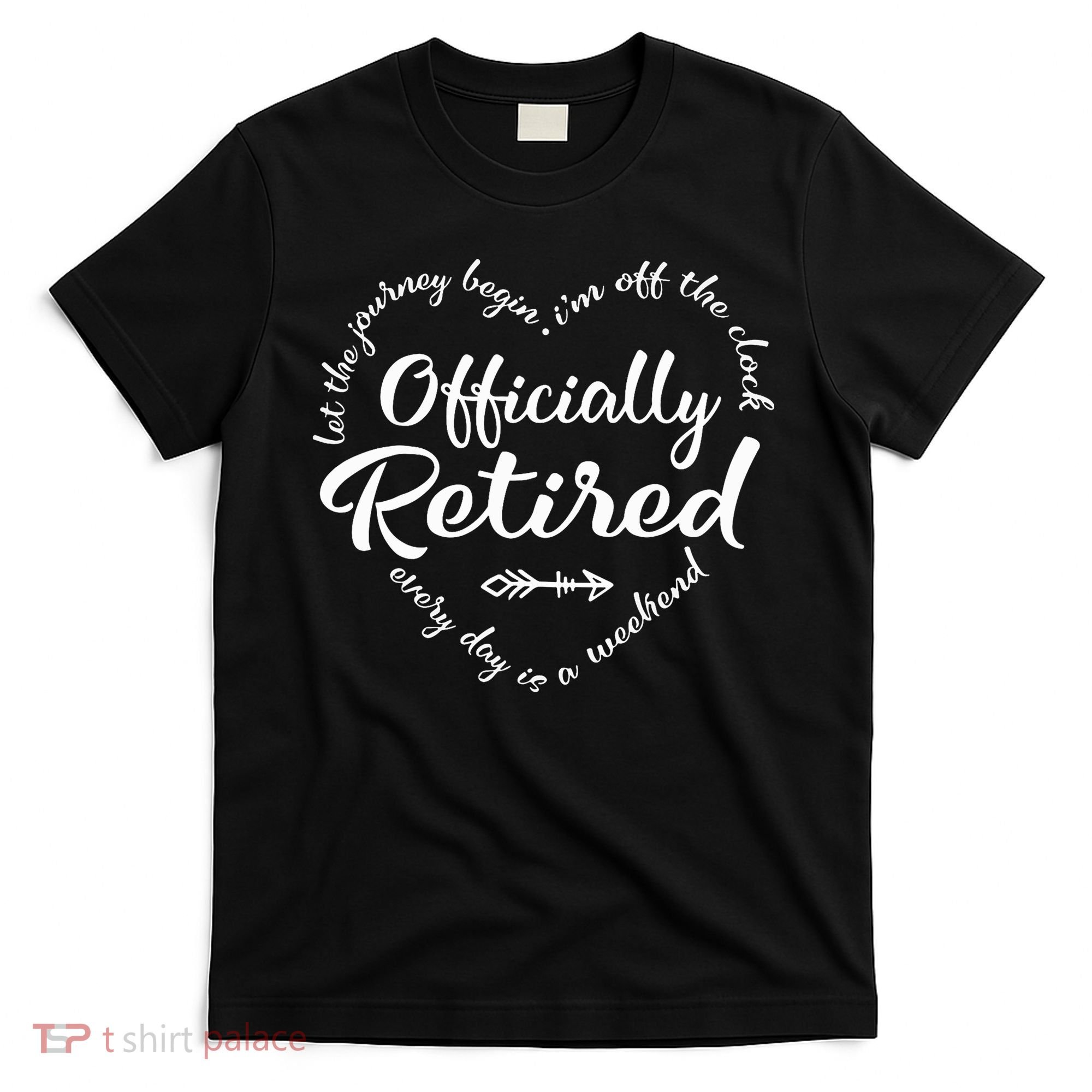 Officially Retired Let The Journey Begin IM Off The Clock T-Shirt
