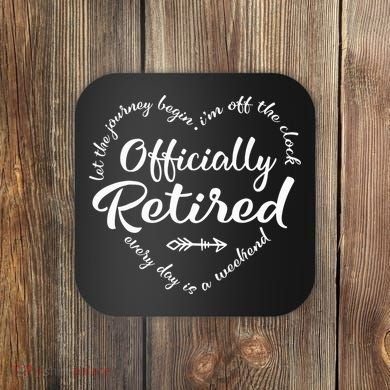 Officially Retired Let The Journey Begin IM Off The Clock Coaster