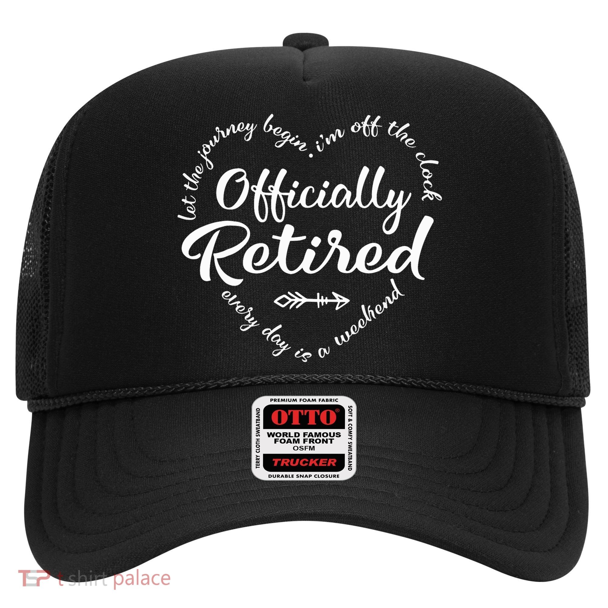 Officially Retired Let The Journey Begin IM Off The Clock Hat