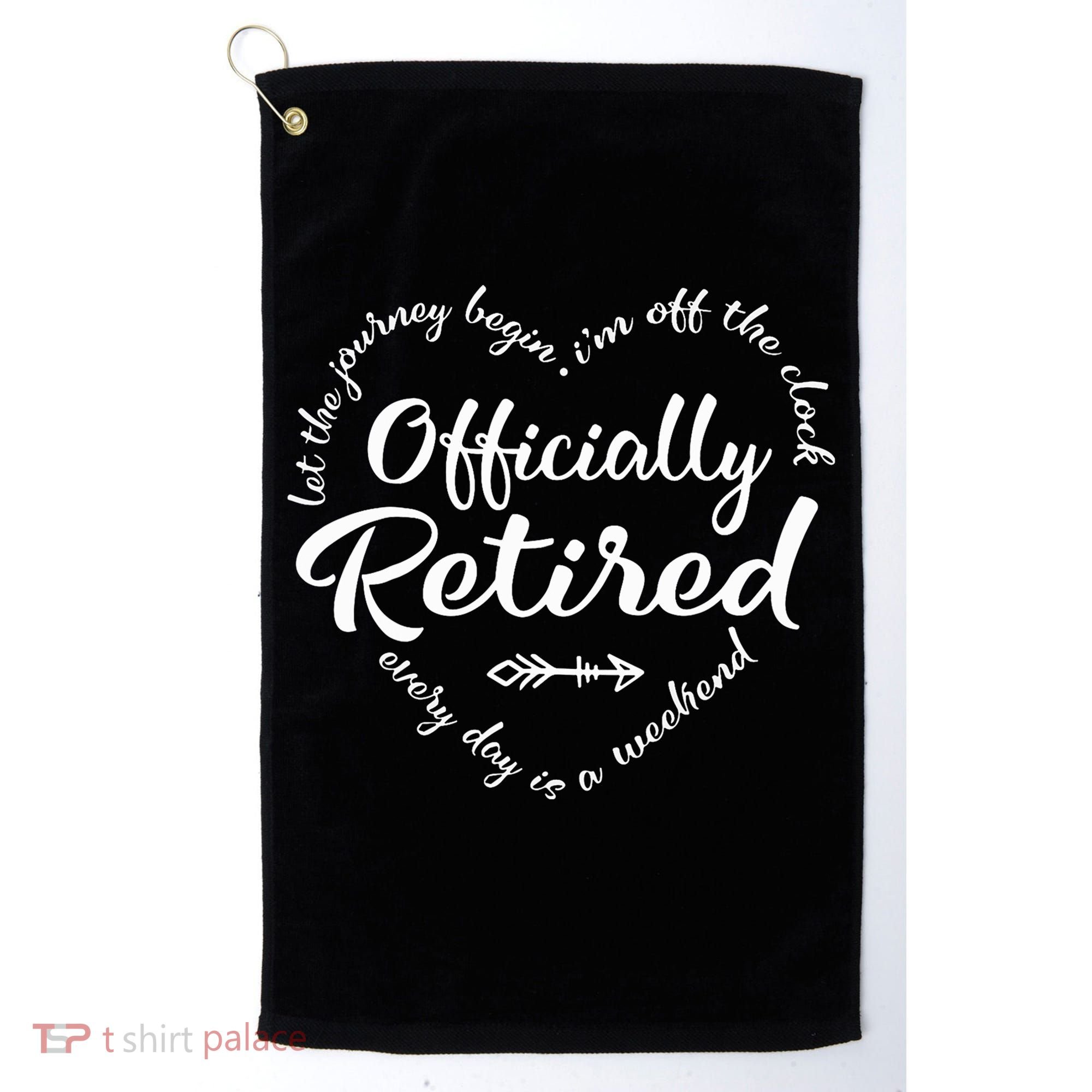 Officially Retired Let The Journey Begin IM Off The Clock Golf Towel