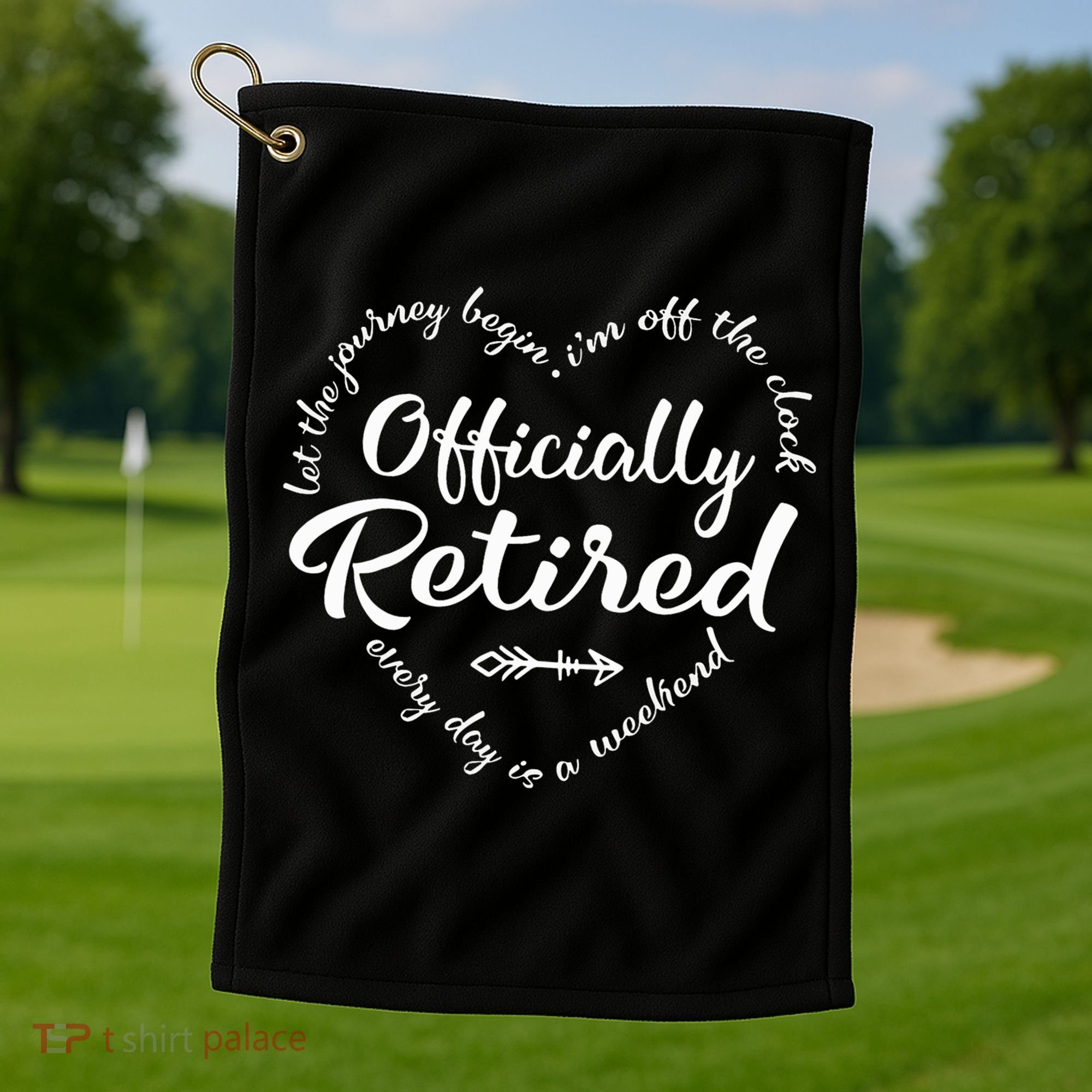 Officially Retired Let The Journey Begin IM Off The Clock Golf Towel