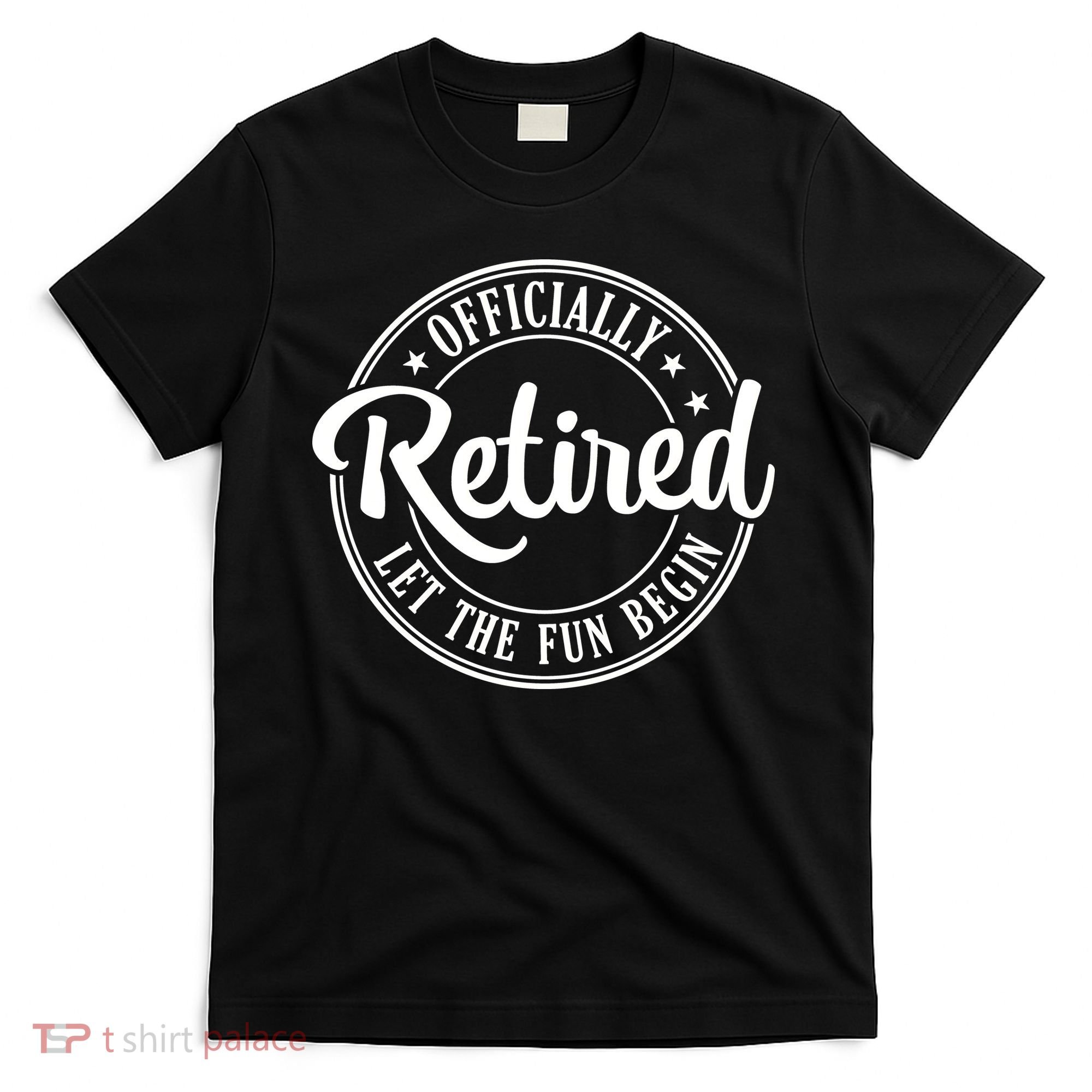 Officially Retired Let The Fun Begin T-Shirt