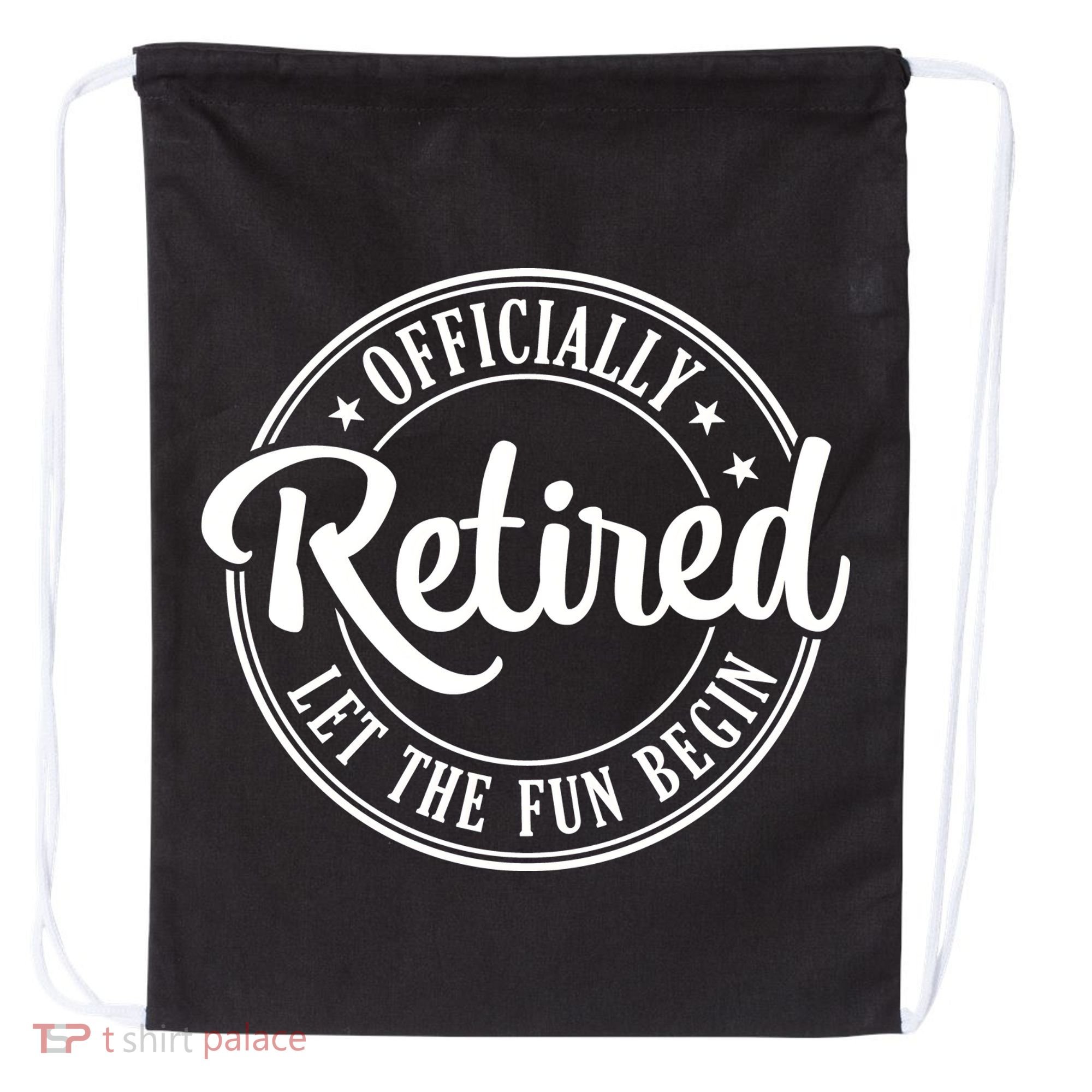 Officially Retired Let The Fun Begin Drawstring Bag