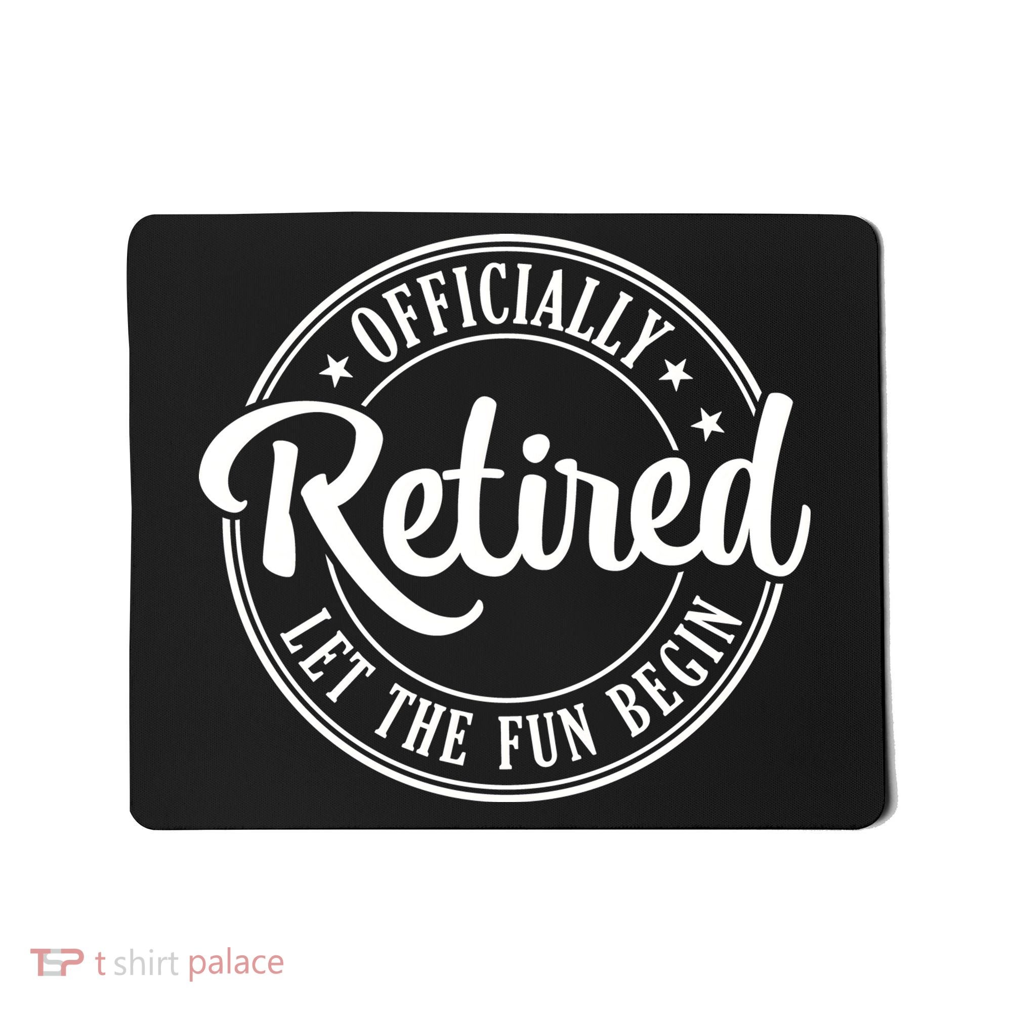 Officially Retired Let The Fun Begin Mousepad