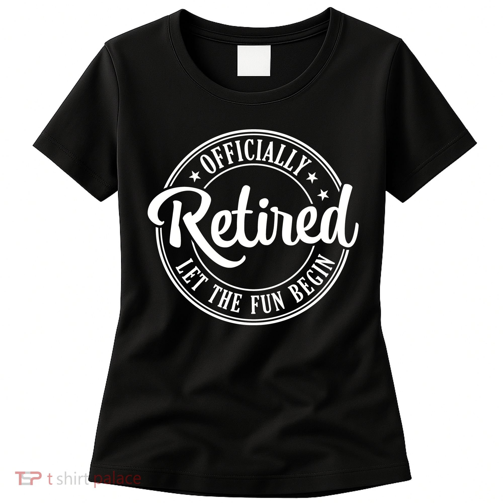 Officially Retired Let The Fun Begin Women's T-Shirt