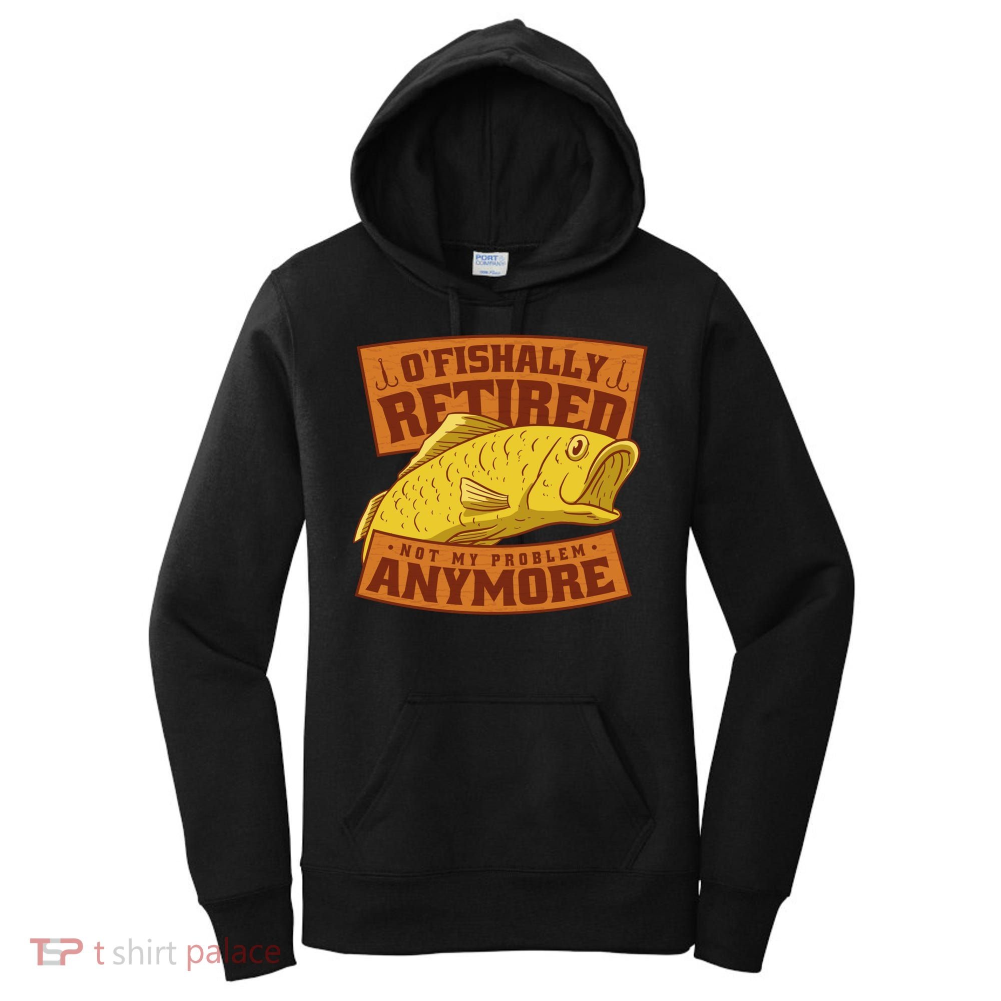 O'fishally Retired Not My Problem Anymore Funny Fishing Meme Cool Gift Women's Hoodie