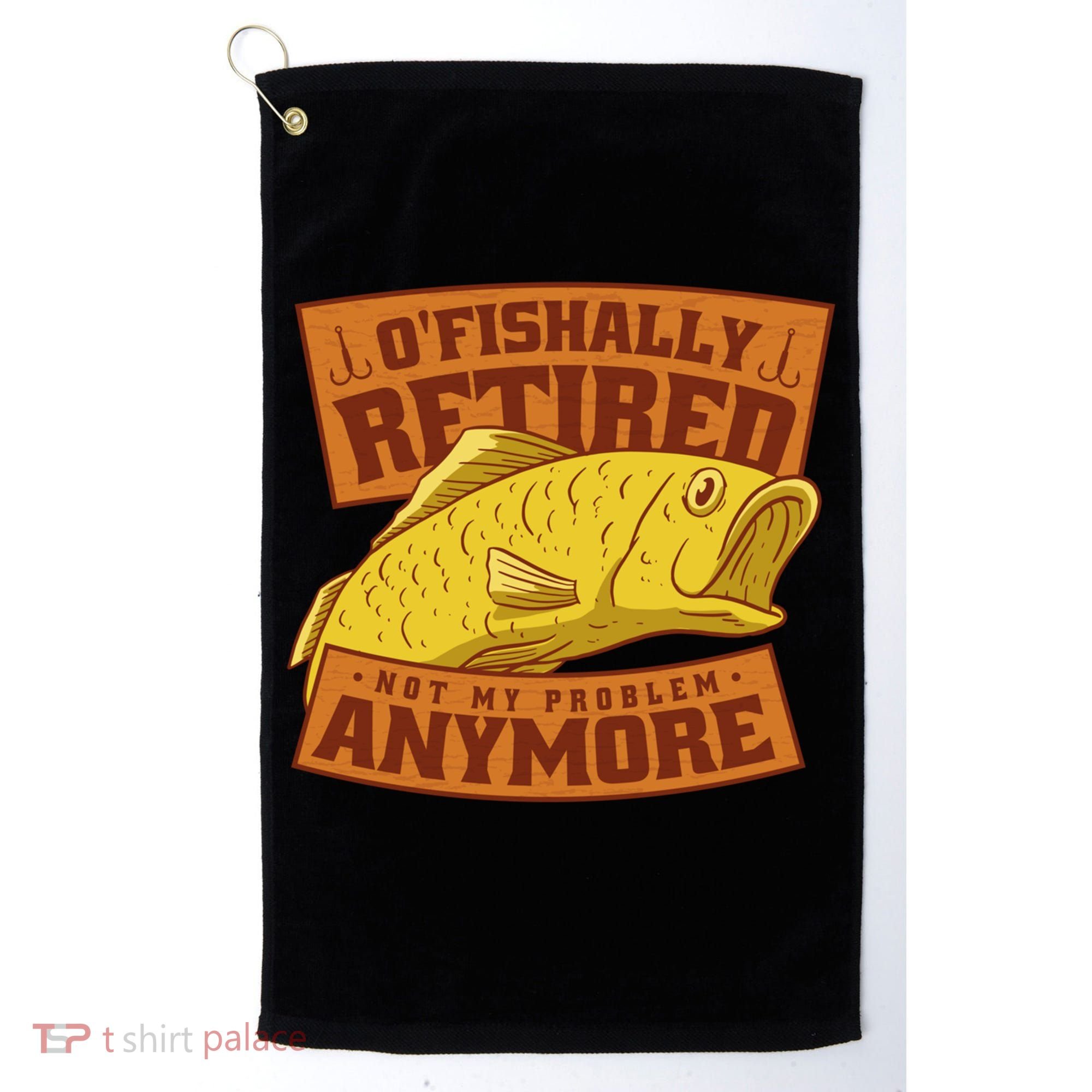 O'fishally Retired Not My Problem Anymore Funny Fishing Meme Cool Gift Golf Towel