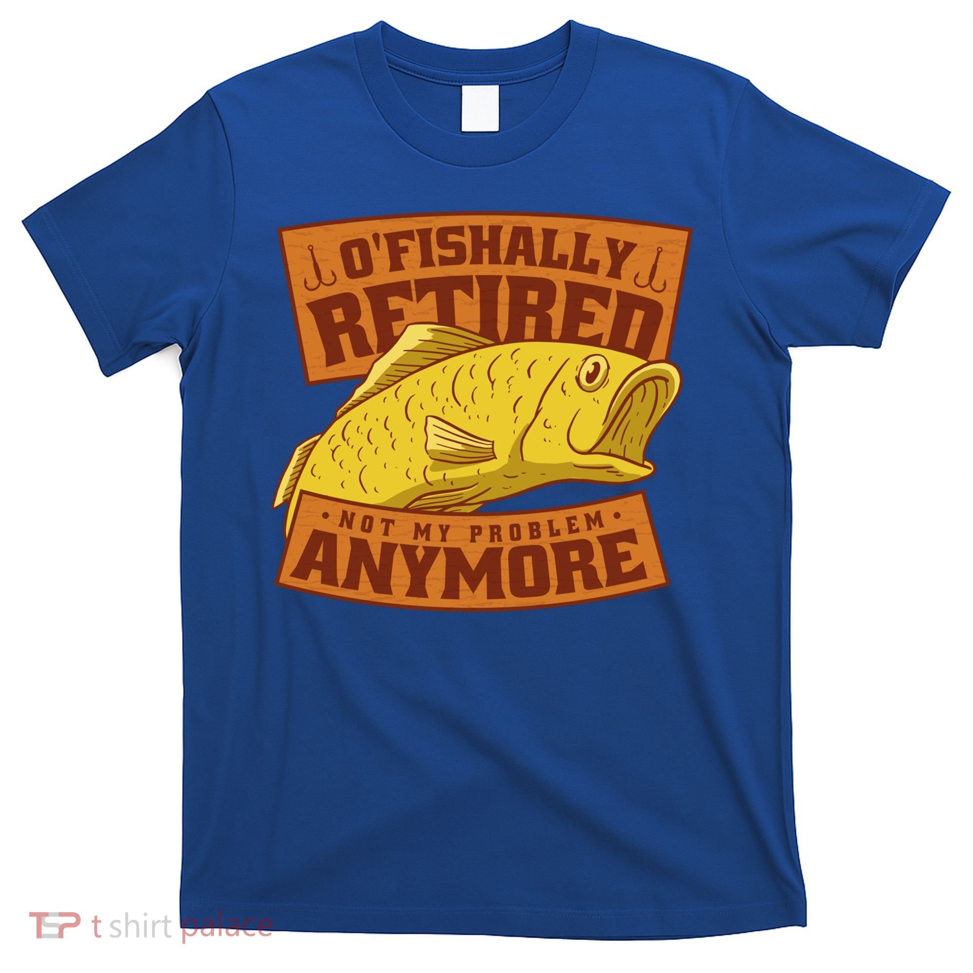 O'fishally Retired Not My Problem Anymore Funny Fishing Meme Cool Gift T-Shirt