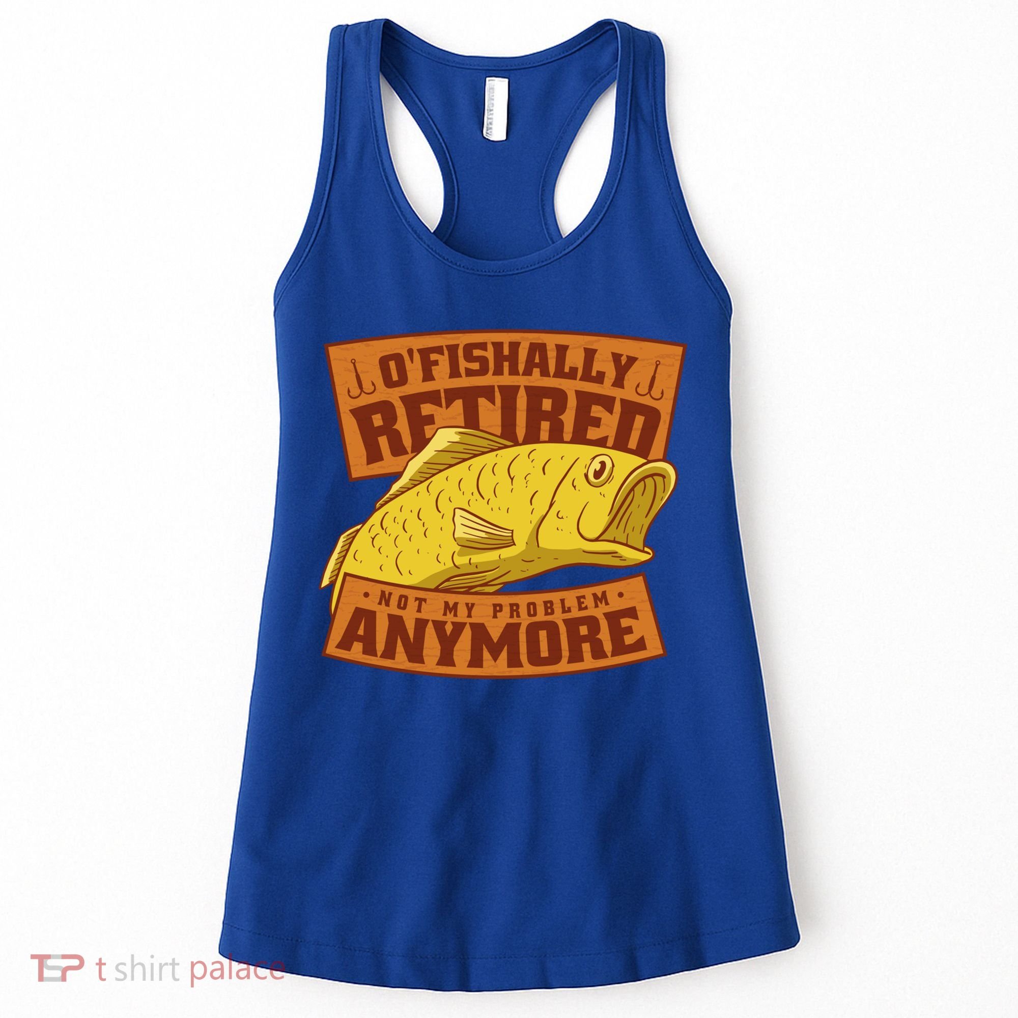 O'fishally Retired Not My Problem Anymore Funny Fishing Meme Cool Gift Women's Tank Top