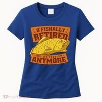 O'fishally Retired Not My Problem Anymore Funny Fishing Meme Cool Gift Women's T-Shirt thumb 0