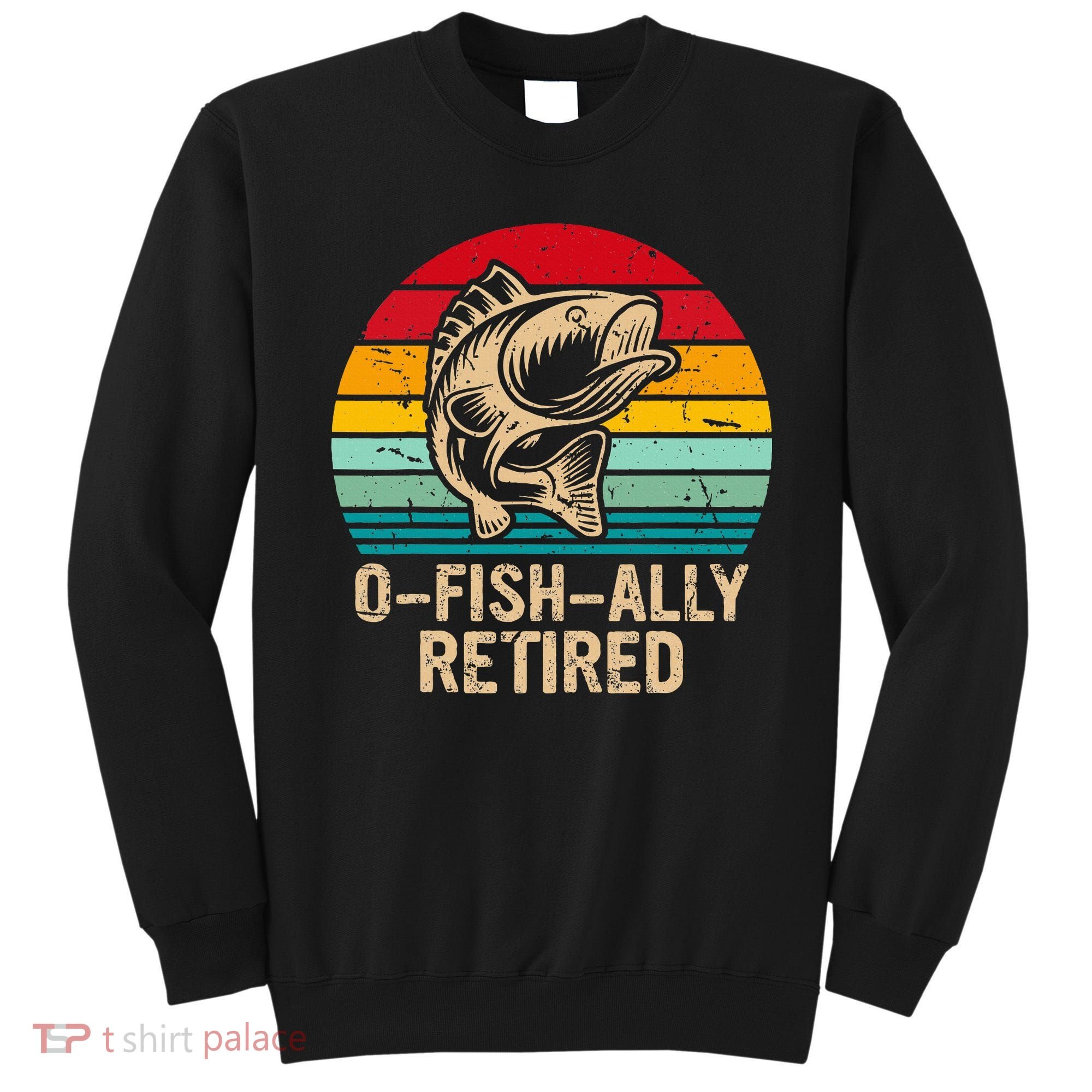 Ofishally Retired Retirement Fishing Sweatshirt