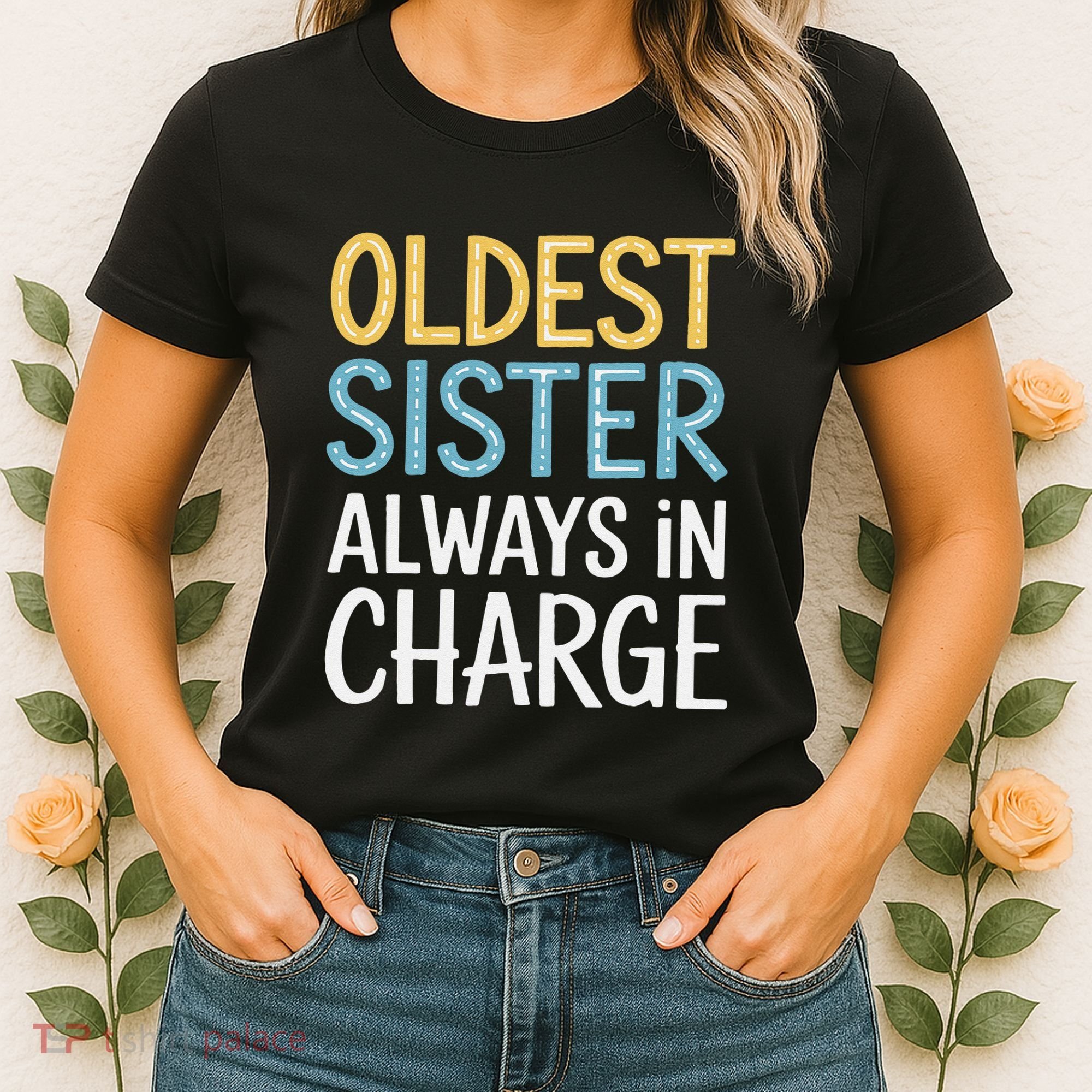 Oldest Sister Always In Charge Oldest Child Women's T-Shirt