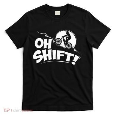 Oh Shift! Bicycle Gift For Bike Riders & Cyclists T-Shirt