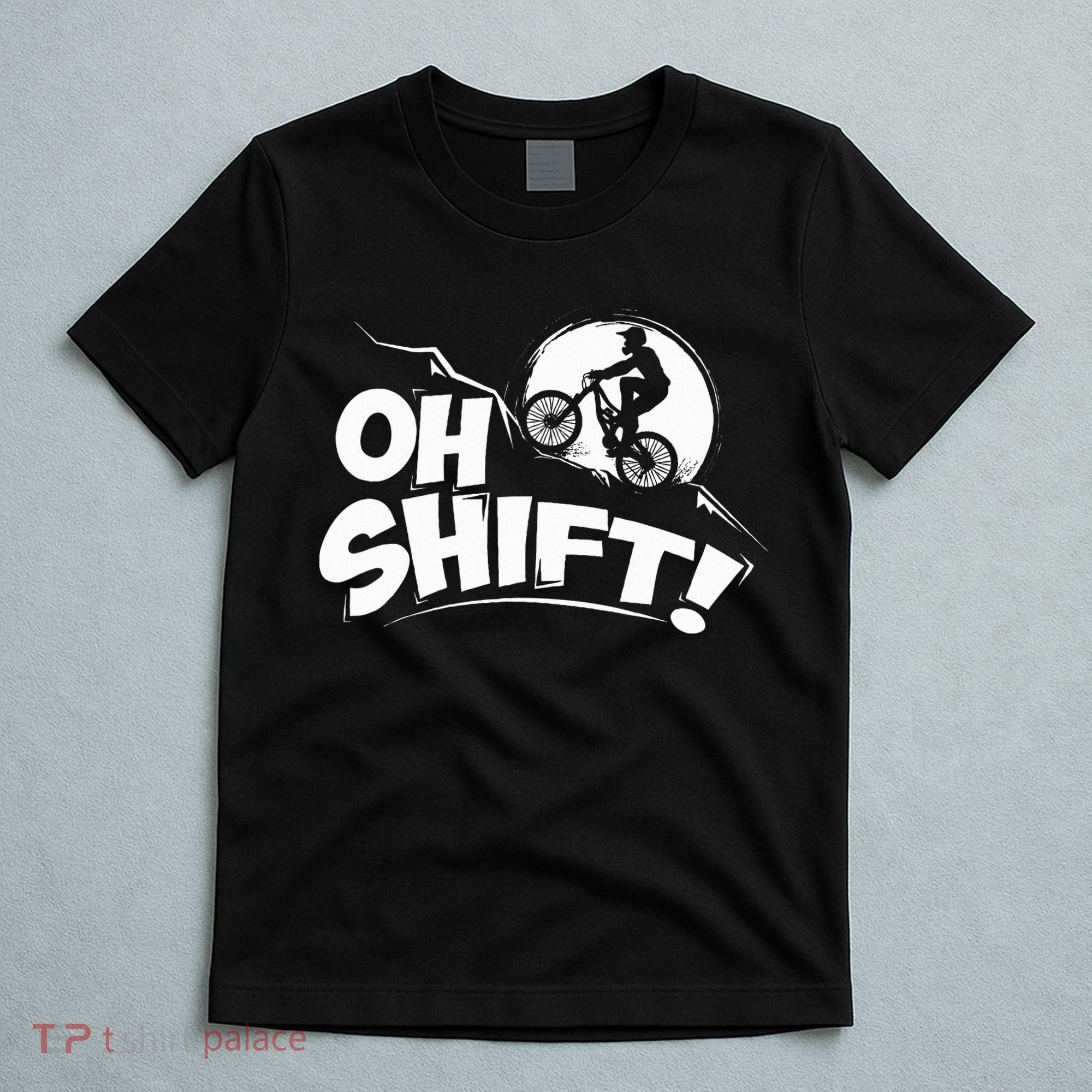 Oh Shift! Bicycle Gift For Bike Riders & Cyclists T-Shirt