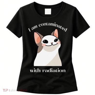 Oddly Specific Dank Meme I Am Contaminated With Radiation Women's T-Shirt
