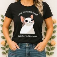 Oddly Specific Dank Meme I Am Contaminated With Radiation Women's T-Shirt thumb 2