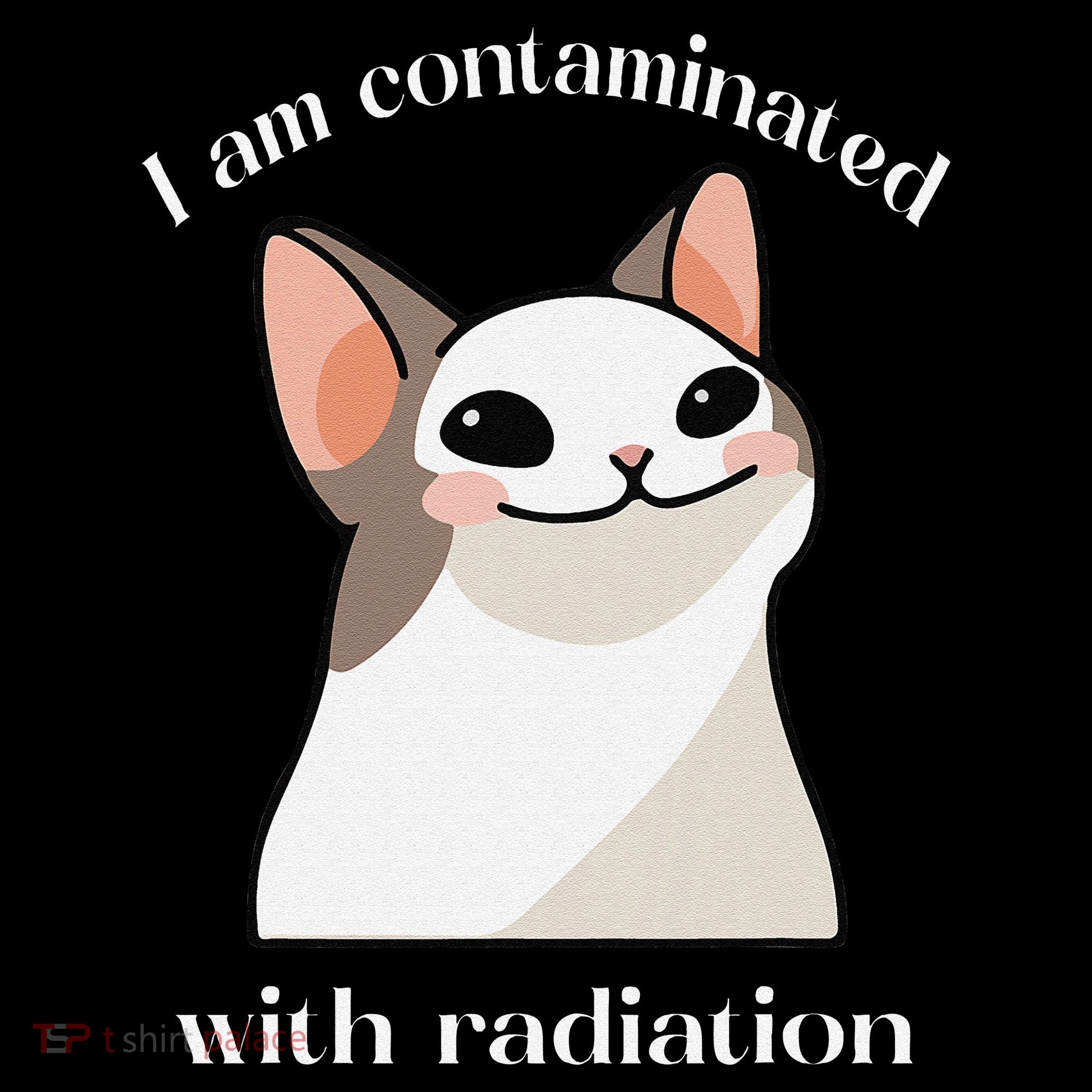 Oddly Specific Dank Meme I Am Contaminated With Radiation Women's T-Shirt