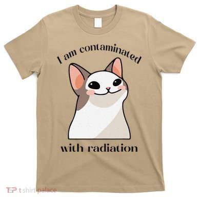 Oddly Specific Dank Meme I Am Contaminated With Radiation T-Shirt